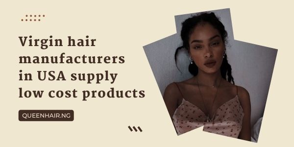 Top best virgin hair manufacturers in USA you should know