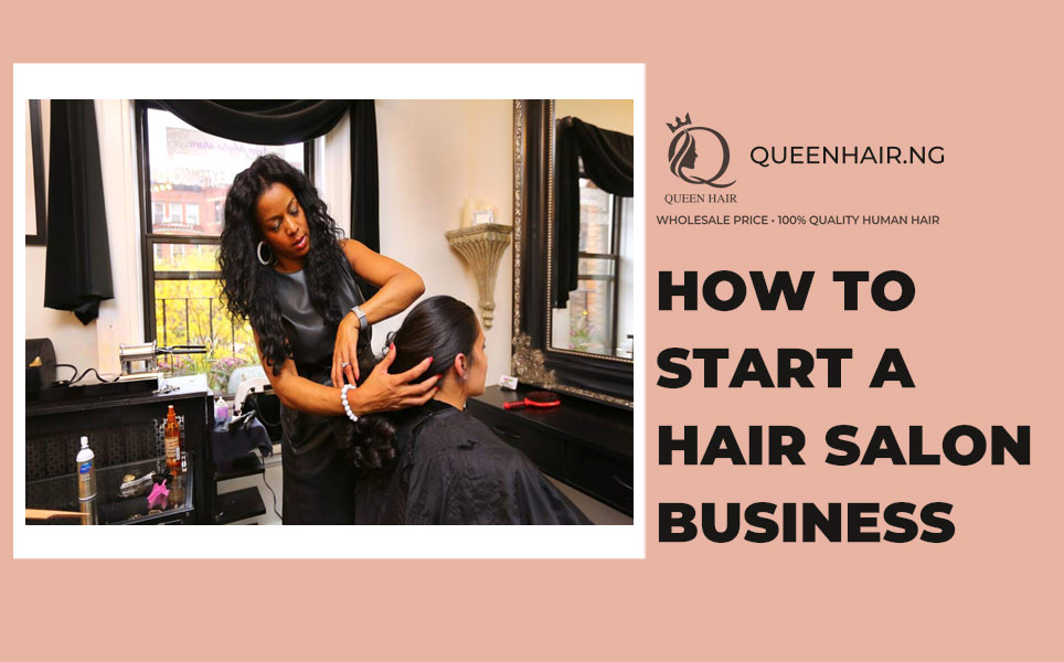 Everything about How to Start a Hair Salon Business – Queen Hair – #1  Vietnamese Hair Supplier in Nigeria