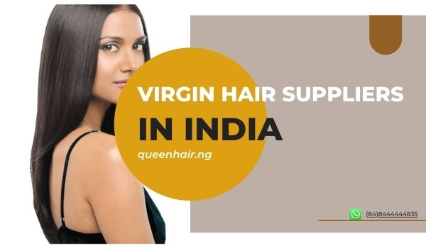 Top 10 best virgin hair suppliers in India you should know – Queen Hair –  #1 Vietnamese Hair Supplier in Nigeria