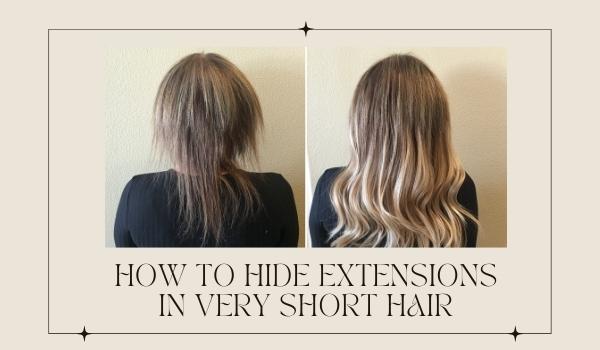 how to hide extensions in very short hair