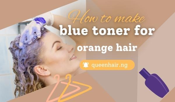 How to make blue toner for orange hair easily at home – Queen Hair – #1  Vietnamese Hair Supplier in Nigeria