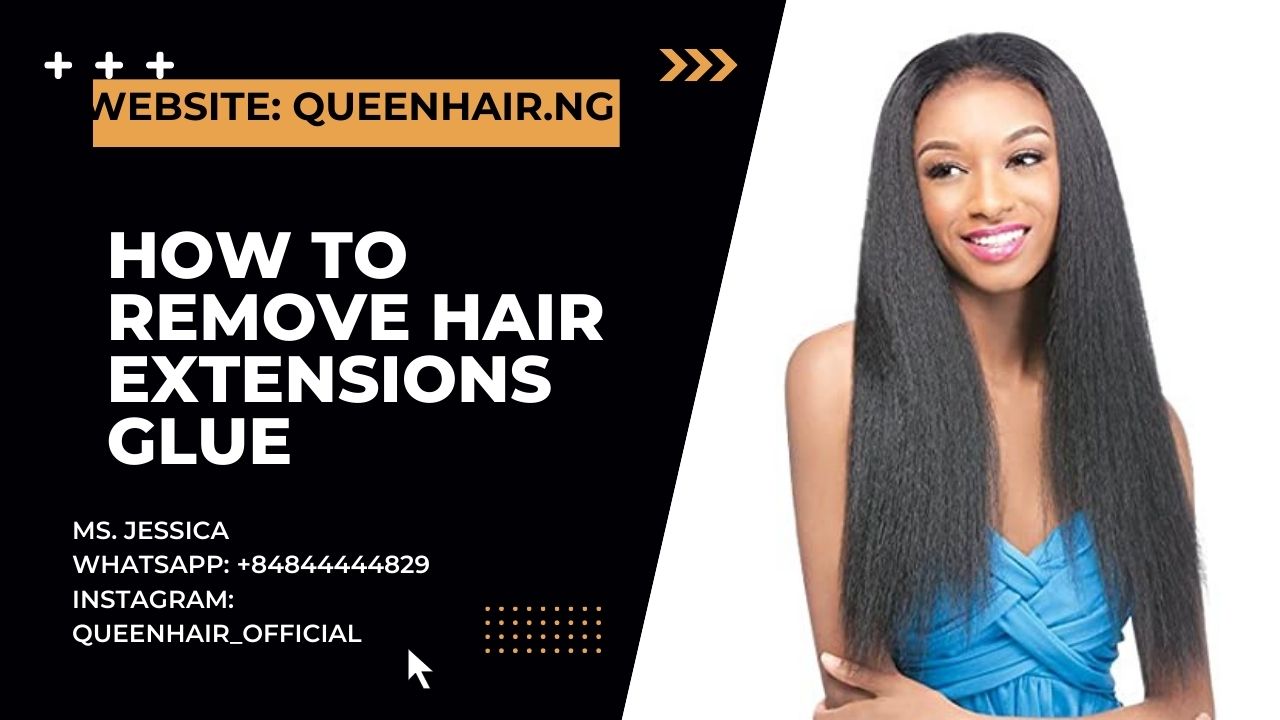 Guideline on how to remove hair extensions glue - Queen Hair