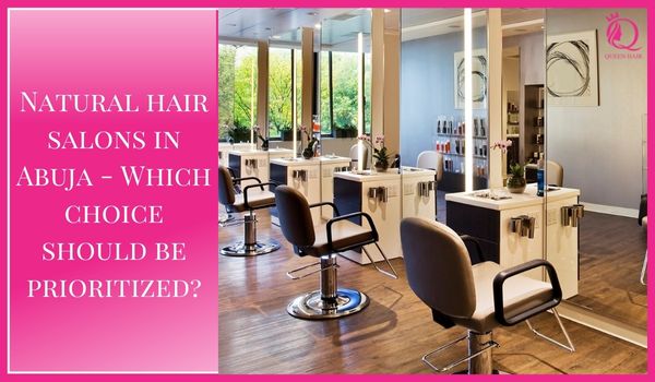 Natural hair salons in Abuja – Which one should be good?