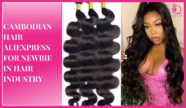 Cambodian hair Aliexpress: A wise choice for newbie in hair industry