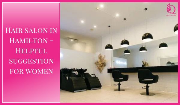 Hair salon in Hamilton – Helpful recommendations for women