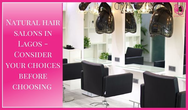 Natural hair salons in Lagos – Consider choices for choosing